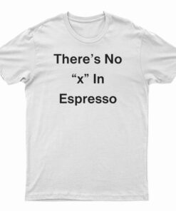 There's No X In Espresso T-Shirt
