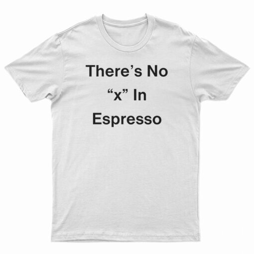 There's No X In Espresso T-Shirt