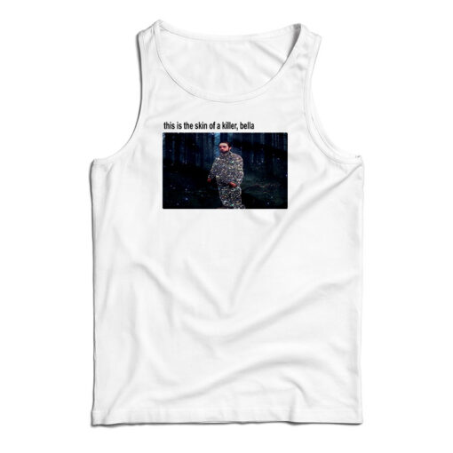 This Is The Skin Of A Killer Bella Tank Top