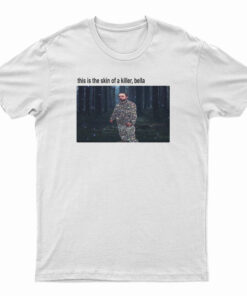 This Is The Skin Of A Killer Bella T-Shirt