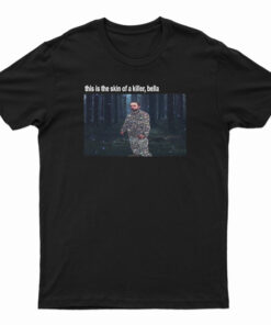 This Is The Skin Of A Killer Bella T-Shirt