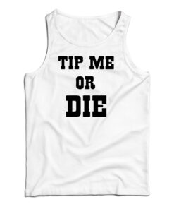 Tip Me Or Die Tank Top