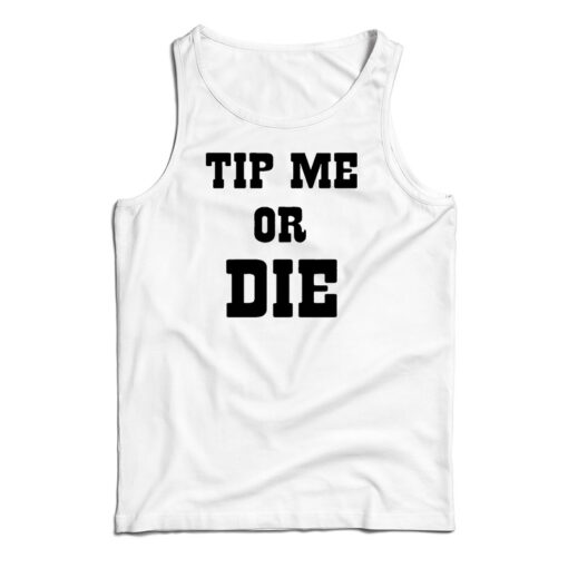 Tip Me Or Die Tank Top