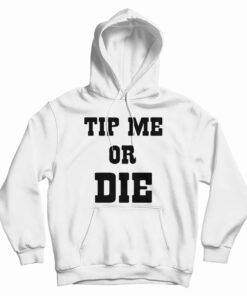 Tip Me Or Die Hoodie