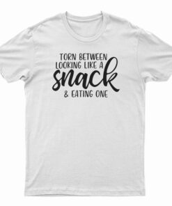 Torn Between Looking Like A Snack And Eating One T-Shirt
