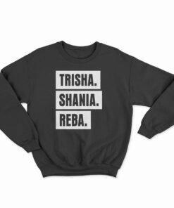 Trisha Shania Reba Sweatshirt