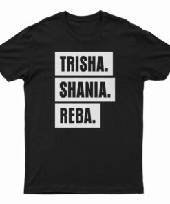 Trisha Shania Reba T-Shirt