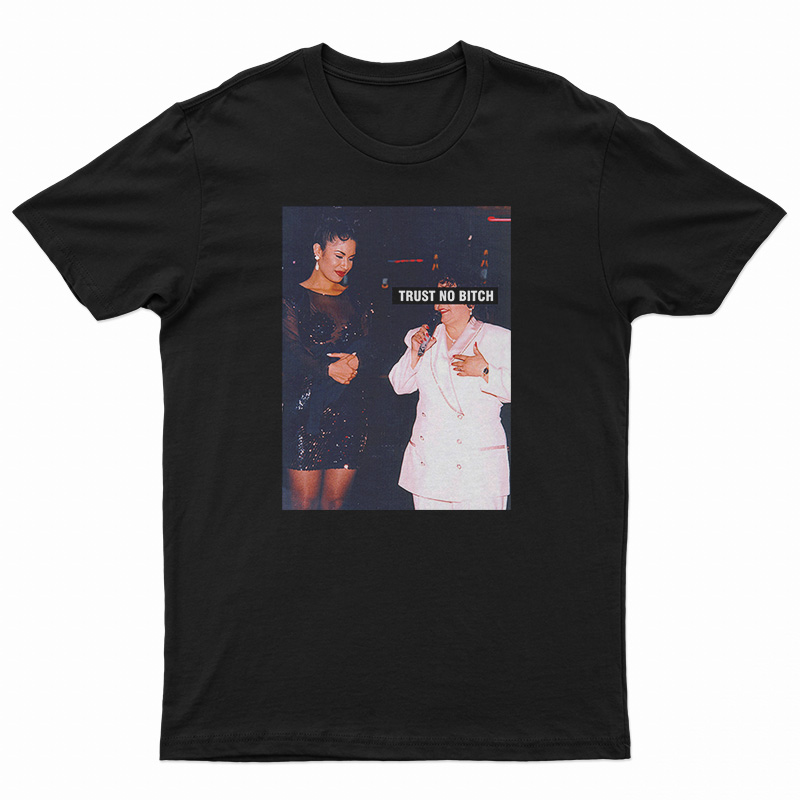 Selena Trust No Bitch Parody T-Shirt