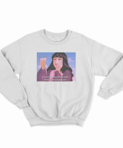 U Were My Cup of Tea but I Drink Champagne Sweatshirt