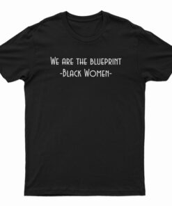 We Are The Blueprint Black Women T-Shirt