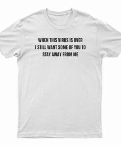 When This Virus Is Over T-Shirt