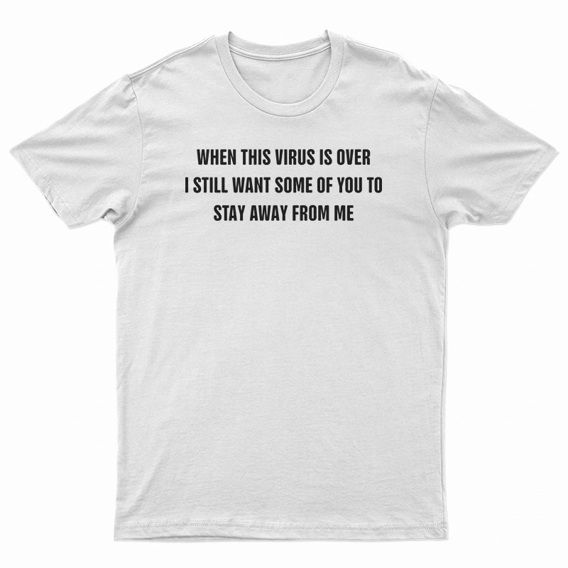 When This Virus Is Over T-Shirt