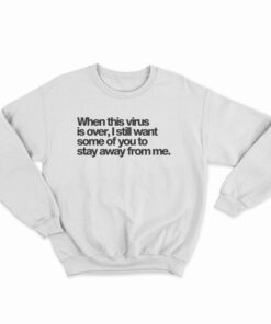 When This Virus is Over 2020 Sweatshirt