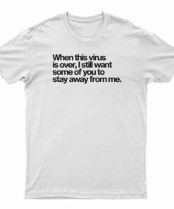 When This Virus is Over 2020 T-Shirt