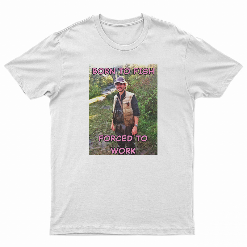 Will Graham Hannibal Born To Fish Forced To Work T-Shirt