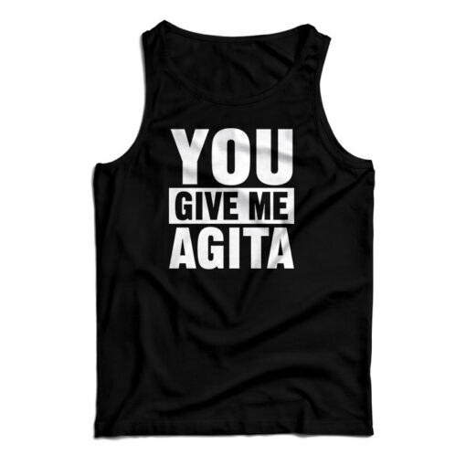 You Give Me Agita Tank Top
