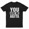 You Give Me Agita T-Shirt