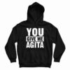 You Give Me Agita Hoodie