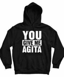 You Give Me Agita Hoodie