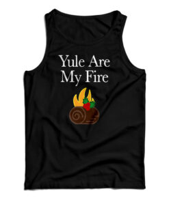 Yule Are My Fire Tank Top