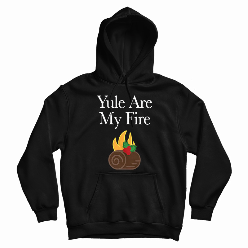 Yule Are My Fire Hoodie