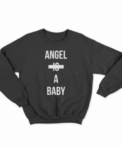 Angel Is A baby Sweatshirt