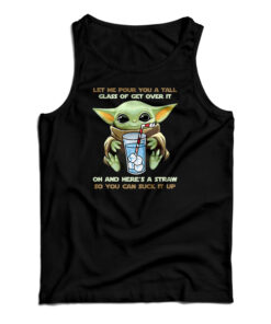 Baby Yoda Let Me Pour You A Tall Glass Of Get Over It Tank Top