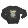 Baby Yoda Let Me Pour You A Tall Glass Of Get Over It Sweatshirt