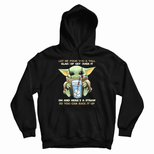 Baby Yoda Let Me Pour You A Tall Glass Of Get Over It Hoodie