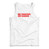 Be Danced Or Dance Tank Top