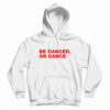 Be Danced Or Dance Hoodie