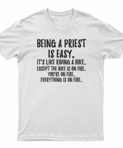 Being A Priest Is Easy T-Shirt