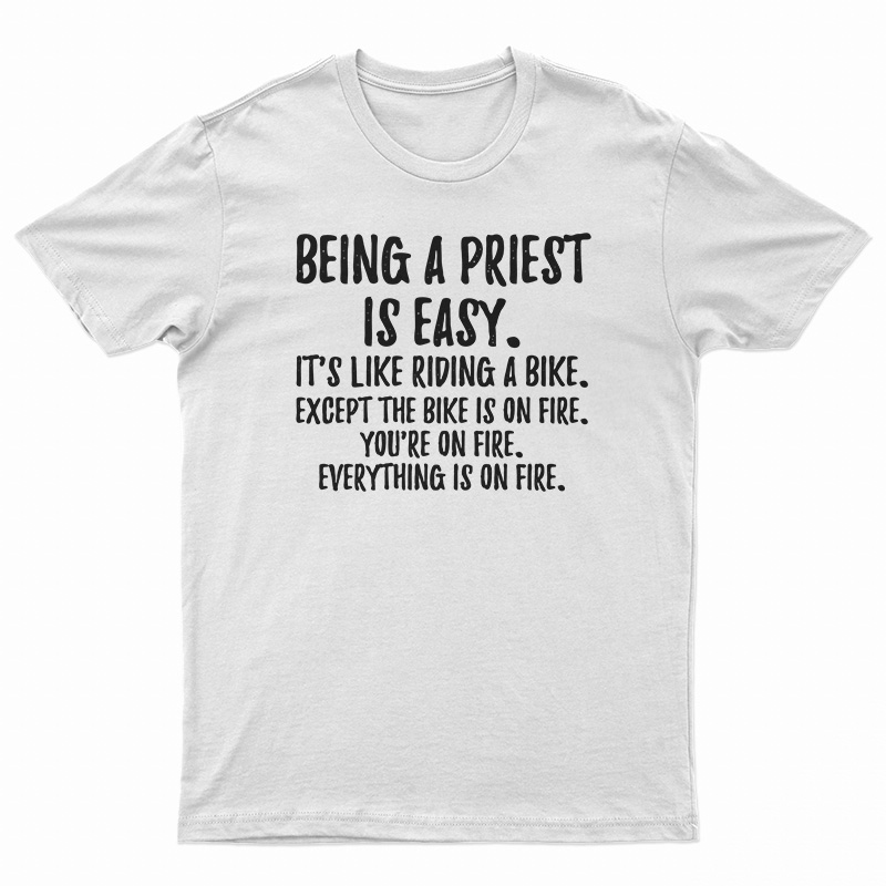 Being A Priest Is Easy T-Shirt