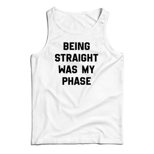 Being Straight Was My Phase Tank Top