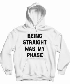 Being Straight Was My Phase Hoodie