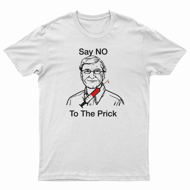 Bill Gates Say No To The Prick T-Shirt