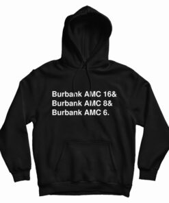 Burbank AMC 16 And Burbank AMC 8 And Burbank 6 Hoodie