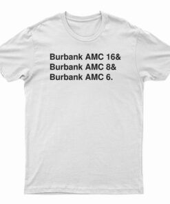 Burbank AMC 16 And Burbank AMC 8 And Burbank 6 T-Shirt