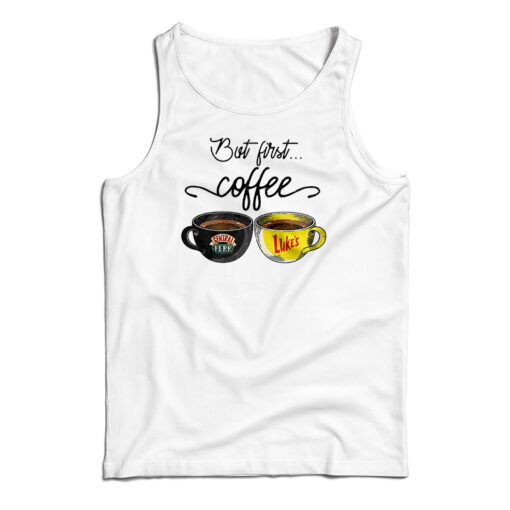 But First Coffee Central Perk Luke’s Tank Top