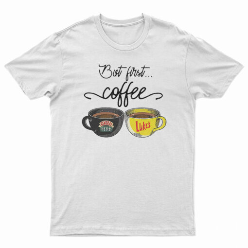 But First Coffee Central Perk Luke’s T-Shirt