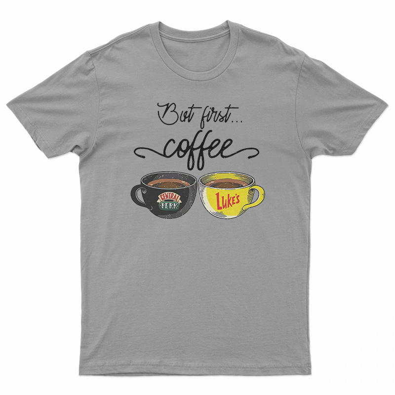 But First Coffee Central Perk Luke’s T-Shirt