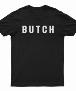 Butch Funny T-Shirt