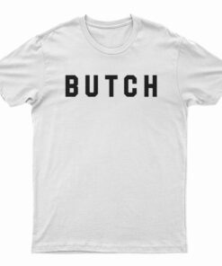 Butch Funny T-Shirt