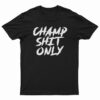 Champ Shit Only Tony Ferguson T-Shirt
