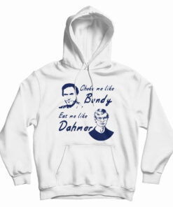 Choke Me Like Bundy Eat Me Like Dahmer Hoodie