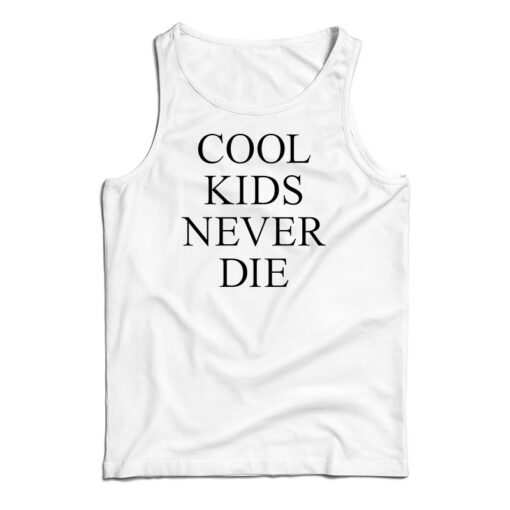Cool Kids Never Die Tank Top