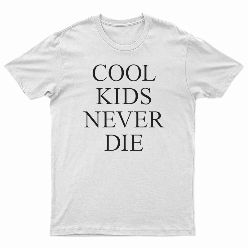 Cool Kids Never Die T-Shirt