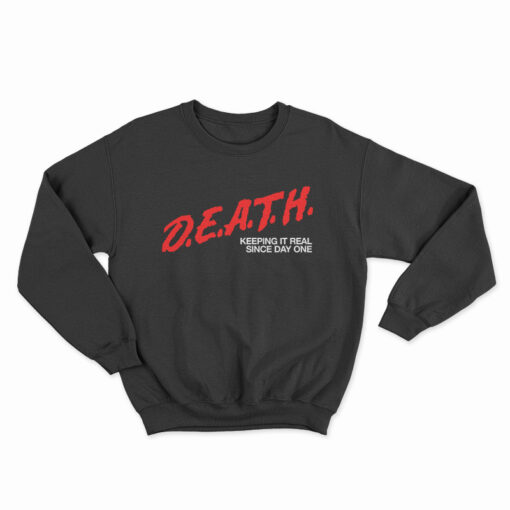 DEATH Keeping It Real Since Day One Sweatshirt