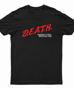 DEATH Keeping It Real Since Day One T-Shirt