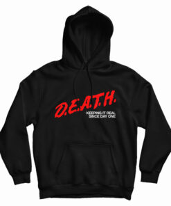DEATH Keeping It Real Since Day One Hoodie